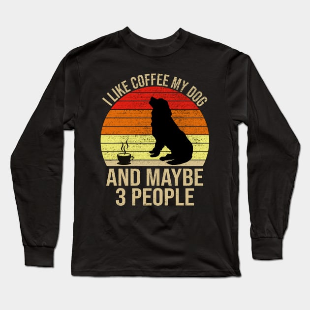 I Like Coffee My Dog And Maybe 3 People Long Sleeve T-Shirt by DragonTees